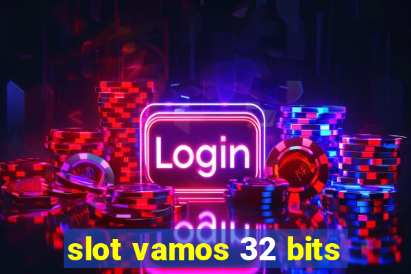 slot vamos 32 bits